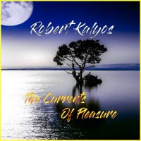 Robert Kalyos - The Currents Of Pleasure (2022) MP3