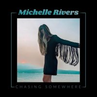 Michelle Rivers - Chasing Somewhere (2022) MP3