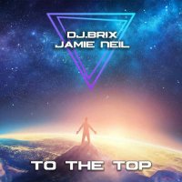 DJ.Brix & Jamie Neil - To The Top (2022) MP3