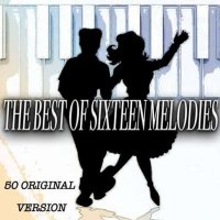 VA - The Best of Sixteen Melodies - 50 Original Version (2022) MP3