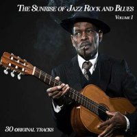 VA - The Sunrise of Jazz Rock and Blues [vol.1, 30 Original Songs] (2022) MP3