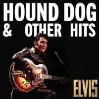 Elvis Presley - Elvis: Hound Dog & Other Hits (2022) MP3