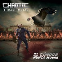 Chaotic Thrash Metal - El Cndor Nunca Muere (2022) MP3
