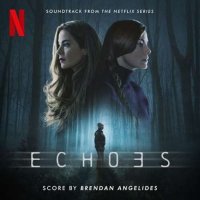 Brendan Angelides - Echoes [Soundtrack from the Netflix Series] (2022) MP3