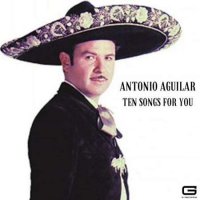 Antonio Aguilar - Ten songs for you (2021/2022) MP3