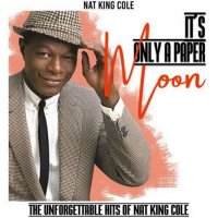 Nat King Cole - It's Only a Paper Moon [The Unforgettable Hits of Nat King Cole] (2022) MP3