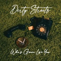 Dirty Streets - Who's Gonna Love You (2022) MP3