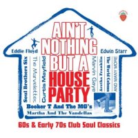 VA - Ain't Nothing But A House Party - 60s and Early 70s Club Soul Classics (2022) MP3