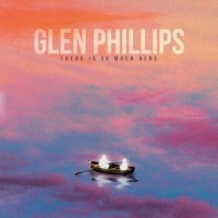 Glen Phillips - There Is So Much Here (2022) MP3