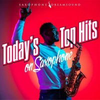 Saxophone Dreamsound - Today's Top Hits on Saxophone (2022) MP3