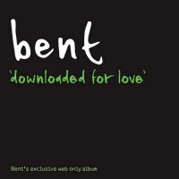 Bent - Downloaded For Love (2001) MP3