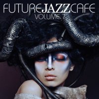 VA - Future Jazz Cafe Vol.7 (2017) MP3