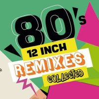 VA - 80's 12-Inch Remixes Collected (2022) MP3