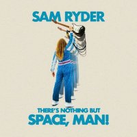 Sam Ryder - There's Nothing But Space, Man! (2022) MP3