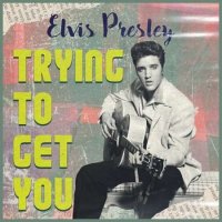 Elvis Presley - Trying to Get You (2022) MP3