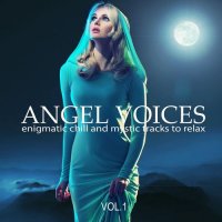 VA - Angel Voices, Vol. 1-3 [Enigmatic Chill and Mystic Tracks to Relax] (2020-2022) MP3