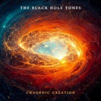 The Black Hole Tones - Chaordic Creation (2022) MP3