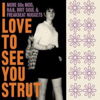 VA - I Love To See You Strut: More 60s Mod, R&B, Brit Soul & Freakbeat Nuggets (2022) MP3