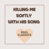 VA - Killing Me Softly with His Song - Soul Classics (2022) MP3
