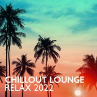 VA - Chillout Lounge Relax 2022 [The Best Mix of Chill Out Hits for Summer Beach Vibes, Party, Rest] (2022) MP3