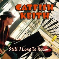 Catfish Keith - Still I Long To Roam (2022) MP3