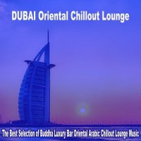 VA - Dubai Oriental Chillout Lounge 2023. The Best Selection of Buddha Luxury Bar Oriental Arabic Chillout Lounge Music (2023) MP3