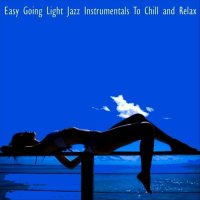 VA - Easy Going Light Jazz Instrumentals to Chill and Relax (2023) MP3