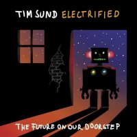 Tim Sund Electrified - The Future On Our Doorstep (2023) MP3