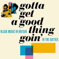 VA - Gotta Get A Good Thing Goin': The Music Of Black Britain In The Sixties (2022) MP3