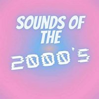 VA - Sounds of the 2000's (2023) MP3