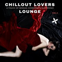 VA - Chillout Lovers Lounge, Vol.4 [A Touch Of Sensual Downtempo Electronic] (2022) MP3