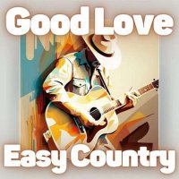 VA - Good Love Easy Country (2023) MP3