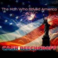 Cash Beechcroft - The Man Who Saved America (2023) MP3