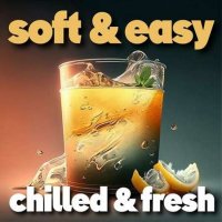 VA - soft & easy chilled & fresh (2023) MP3