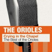 The Orioles - Crying in the Chapel: The Best of The Orioles (2023) MP3