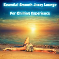 VA - Essential Smooth Jazzy Lounge for Chilling Experience (2023) MP3
