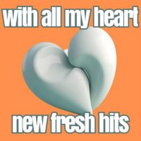 VA - With All My Heart New Fresh Hits (2023) MP3