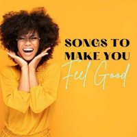 VA - Songs to Make You Feel Good (2023) MP3