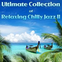 VA - Ultimate Collection of Relaxing Chilly Jazz II (2023) MP3