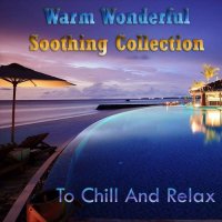 VA - Warm Wonderful Soothing Collection to Chill and Relax (2023) MP3