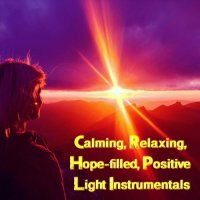 VA - Calming, Relaxing, Hope-Filled, Positive Light Instrumentals (2023) MP3