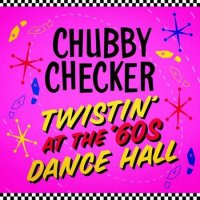 Chubby Checker - Twistin' at the '60s Dance Hall (2023) MP3