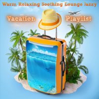 VA - Warm Relaxing Soothing Lounge Jazzy Vacation Playlist (2023) MP3
