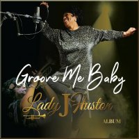 Lady J Huston - Groove Me Baby [Album] (2023) MP3