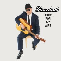 Bluesdad - Songs For My Wife (2023) MP3
