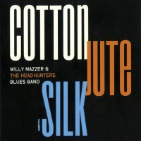 Willy Mazzer & The Headhunters Blues Band - Cotton Jute & Silk (2023) MP3