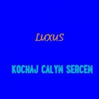 Luxus - Kochaj calym sercem (2004) MP3