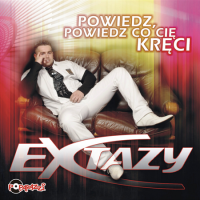 Extazy - Powiedz, powiedz co Cie kreci (2012) MP3