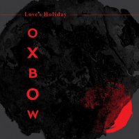 Oxbow - Love's Holiday (2023) MP3