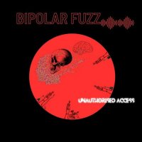 Bipolar Fuzz - Unauthorised Access (2023) MP3